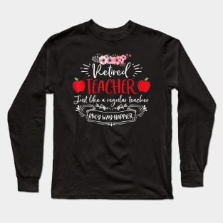 Retired Teacher Just Like A Regular Teacher Long Sleeve T-Shirt